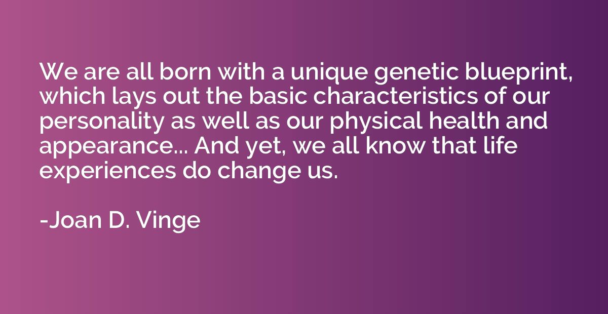 We are all born with a unique genetic blueprint, which lays 