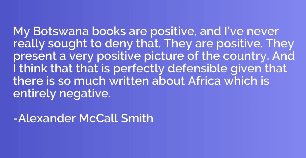 My Botswana books are positive, and I've never really sought
