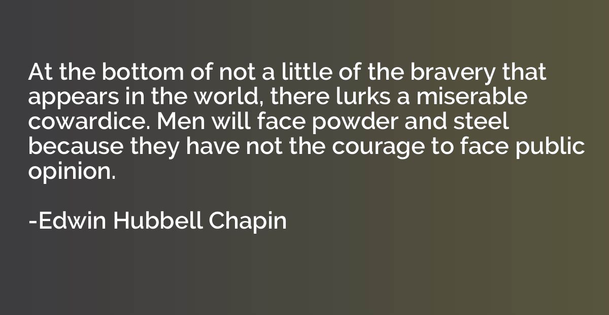 At the bottom of not a little of the bravery that appears in