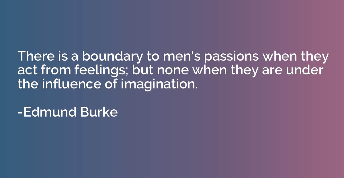 There is a boundary to men's passions when they act from fee
