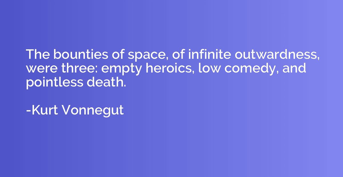 The bounties of space, of infinite outwardness, were three: 