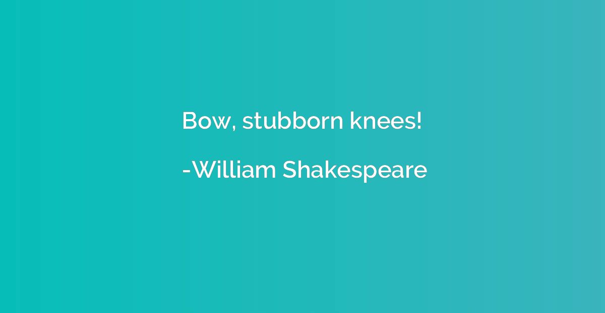 Bow, stubborn knees!