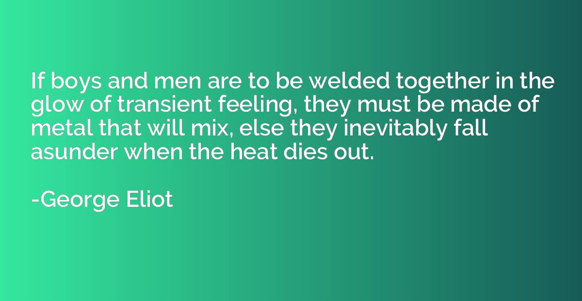 If boys and men are to be welded together in the glow of tra