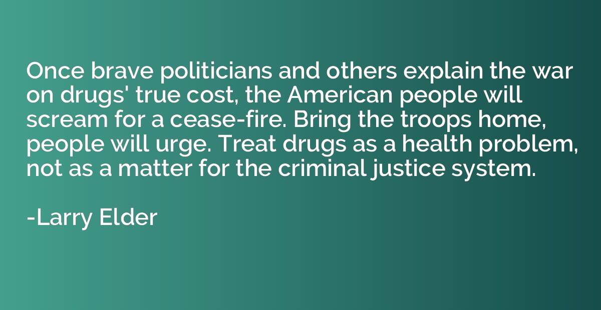 Once brave politicians and others explain the war on drugs' 