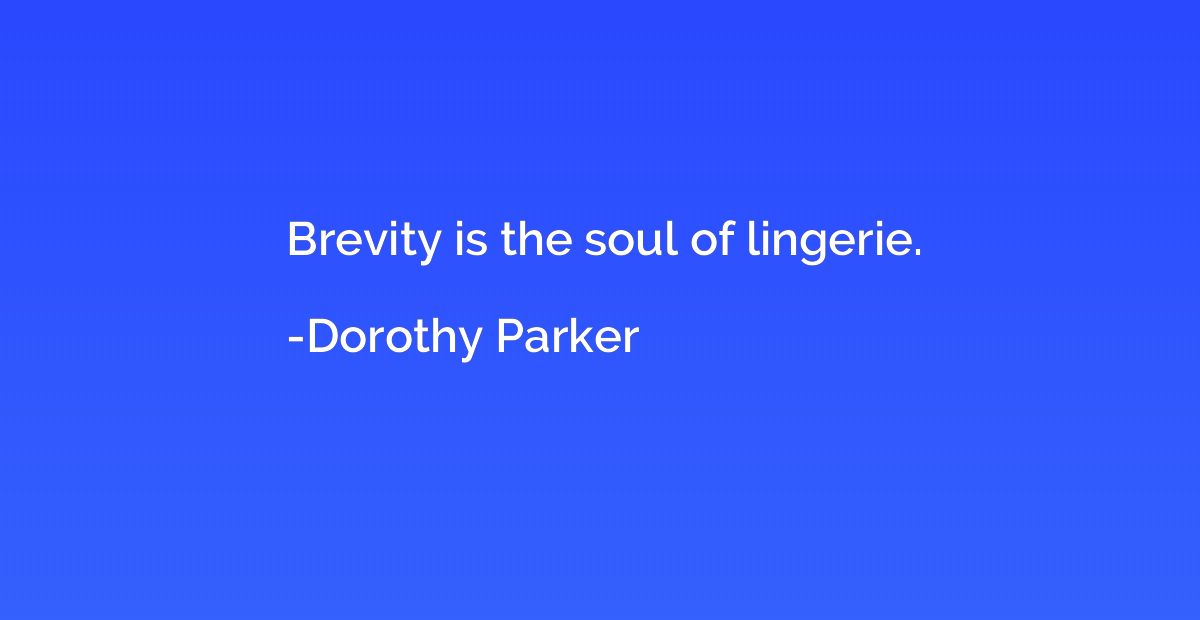 Brevity is the soul of lingerie.