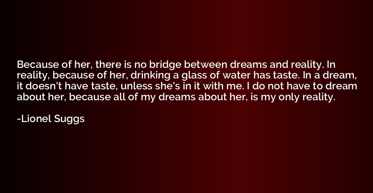 Because of her, there is no bridge between dreams and realit