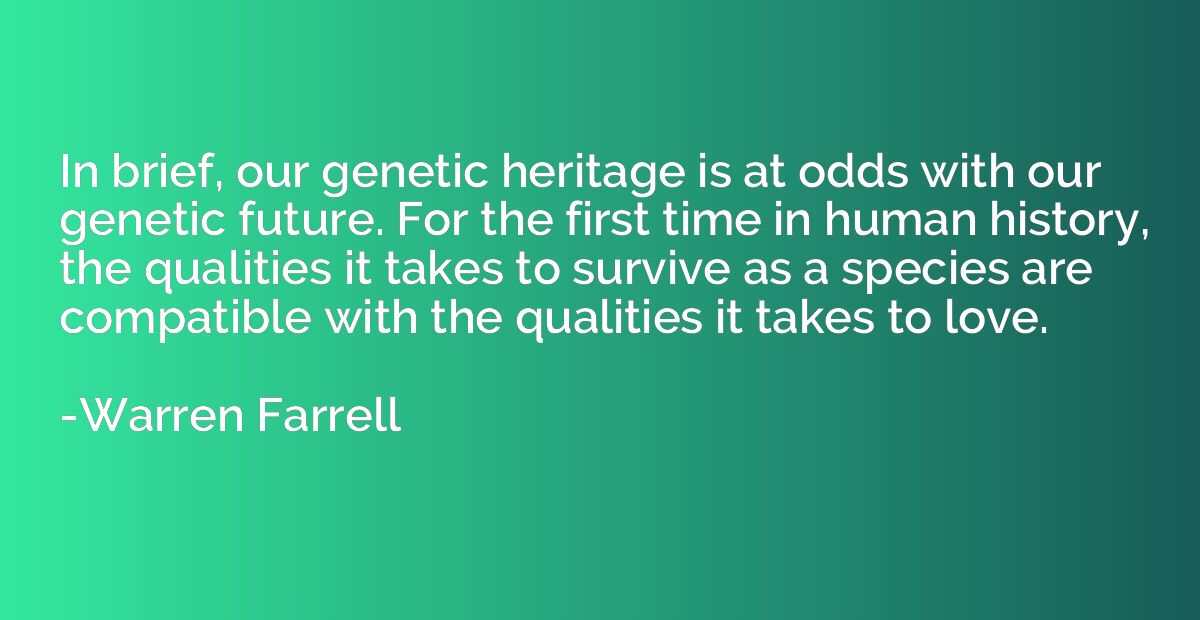 In brief, our genetic heritage is at odds with our genetic f