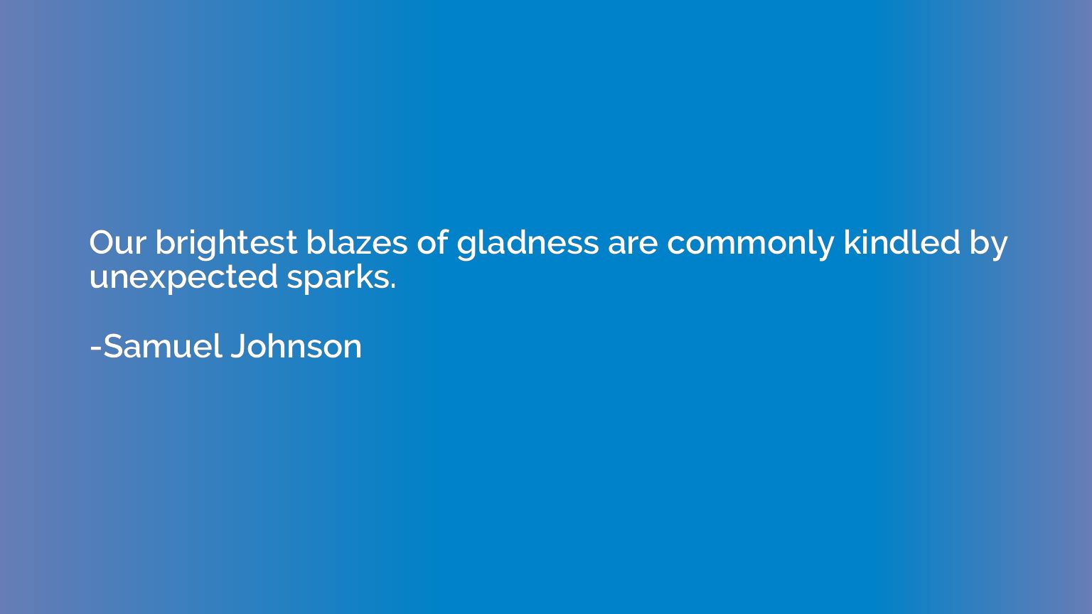 Our brightest blazes of gladness are commonly kindled by une