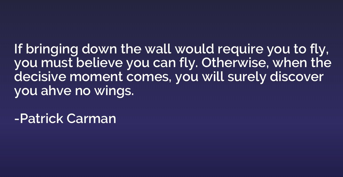 If bringing down the wall would require you to fly, you must