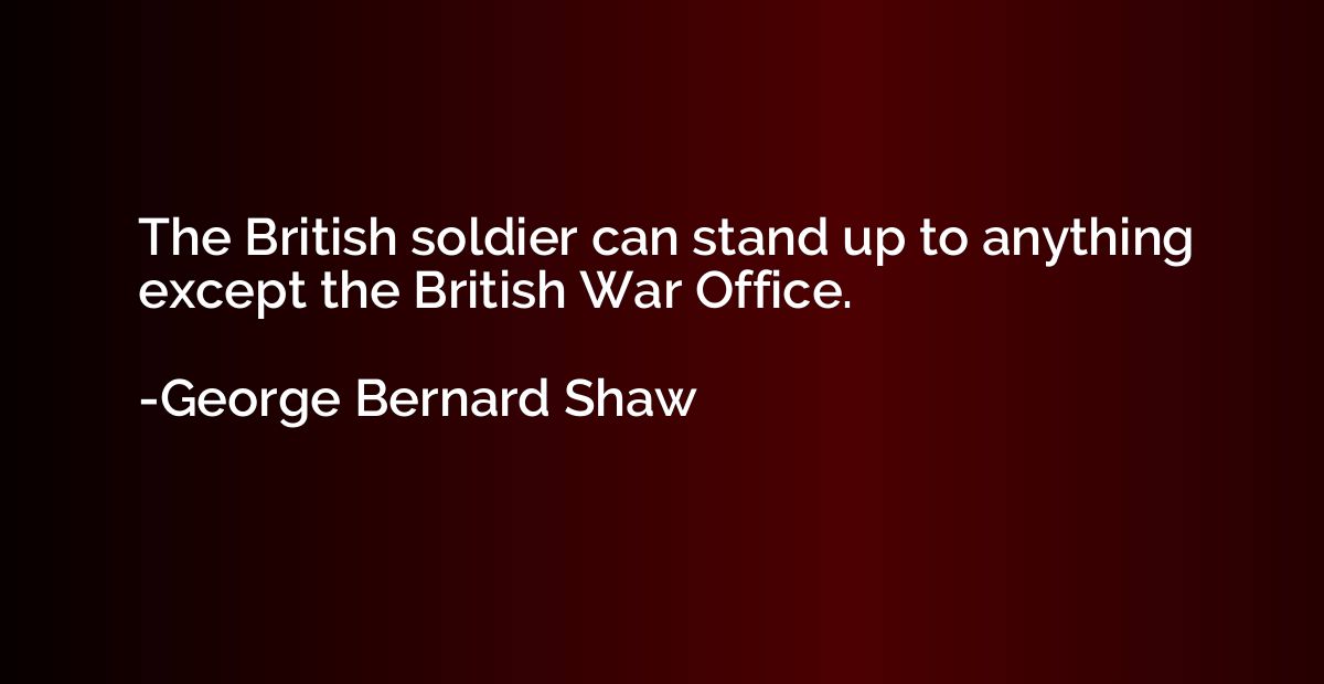 The British soldier can stand up to anything except the Brit