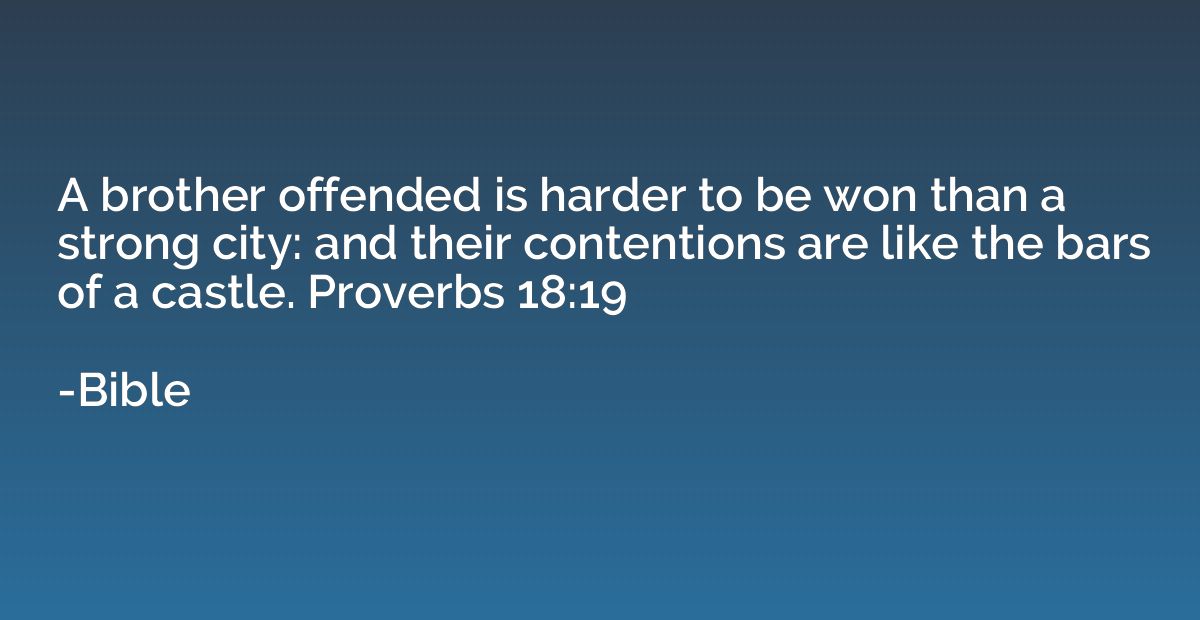 A brother offended is harder to be won than a strong city: a