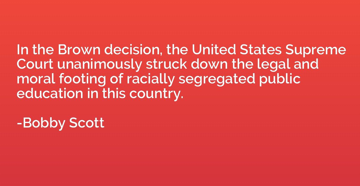 In the Brown decision, the United States Supreme Court unani