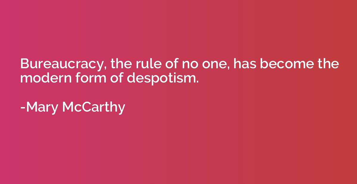 Bureaucracy, the rule of no one, has become the modern form 
