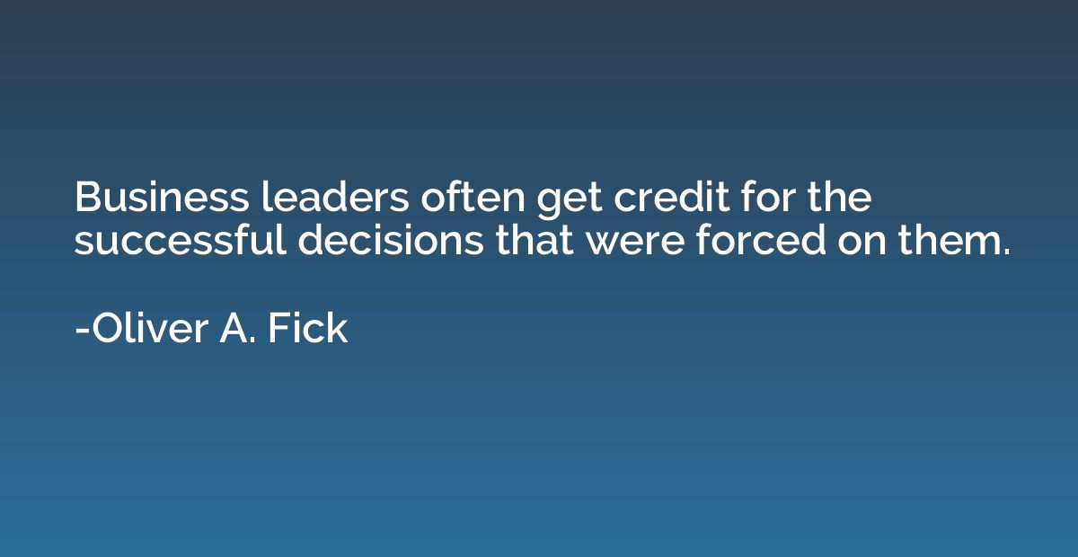 Business leaders often get credit for the successful decisio