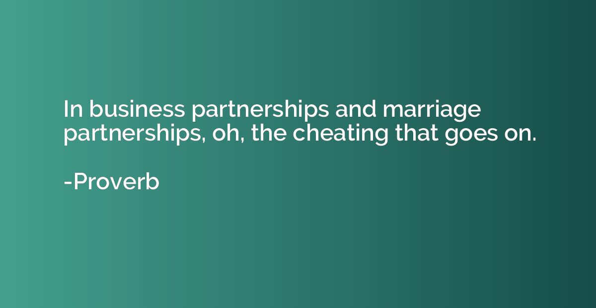 In business partnerships and marriage partnerships, oh, the 