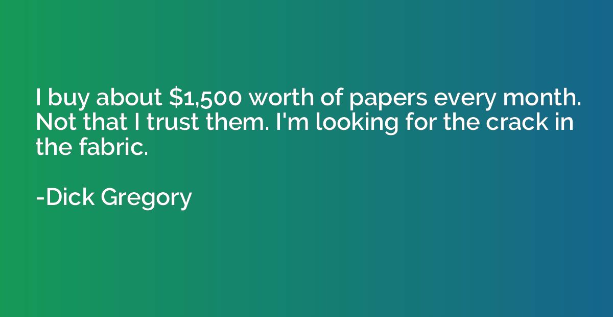 I buy about $1,500 worth of papers every month. Not that I t