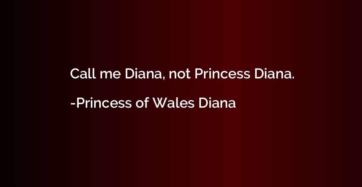 Call me Diana, not Princess Diana.