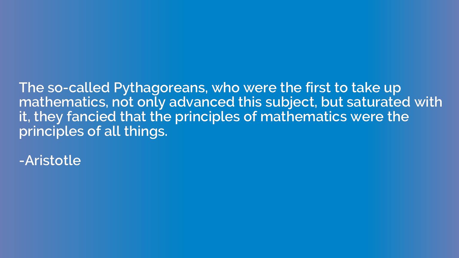 The so-called Pythagoreans, who were the first to take up ma