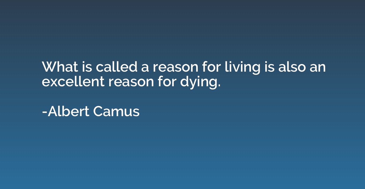 What is called a reason for living is also an excellent reas