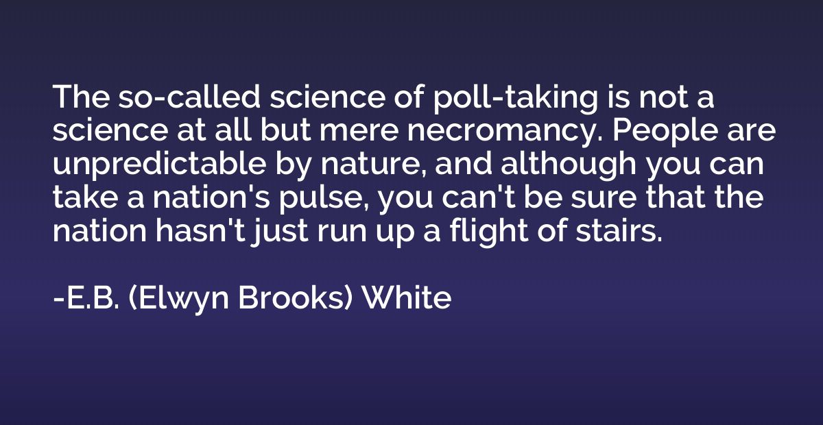 The so-called science of poll-taking is not a science at all