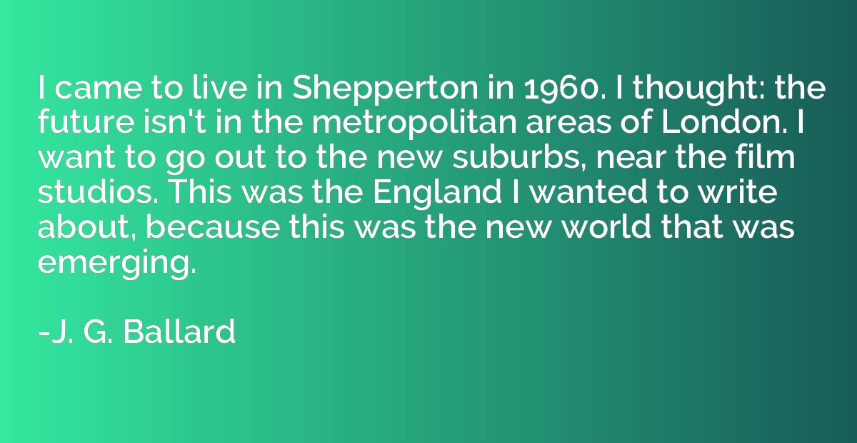 I came to live in Shepperton in 1960. I thought: the future 