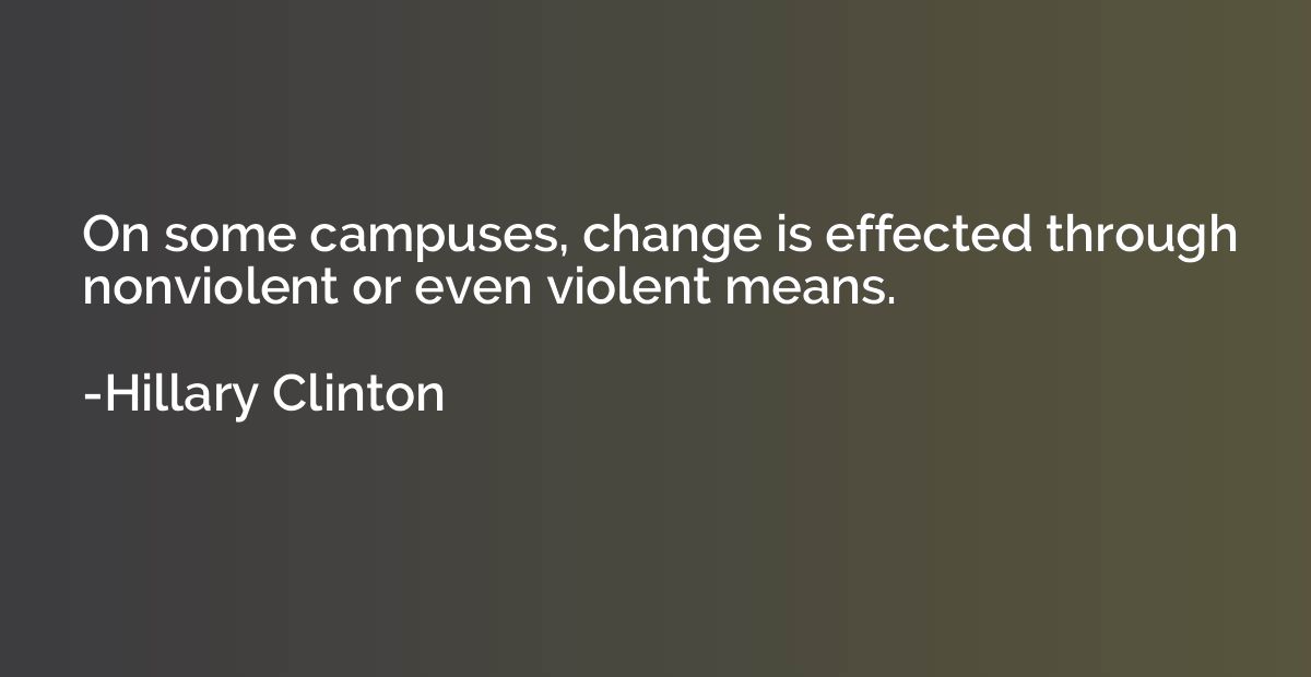 On some campuses, change is effected through nonviolent or e