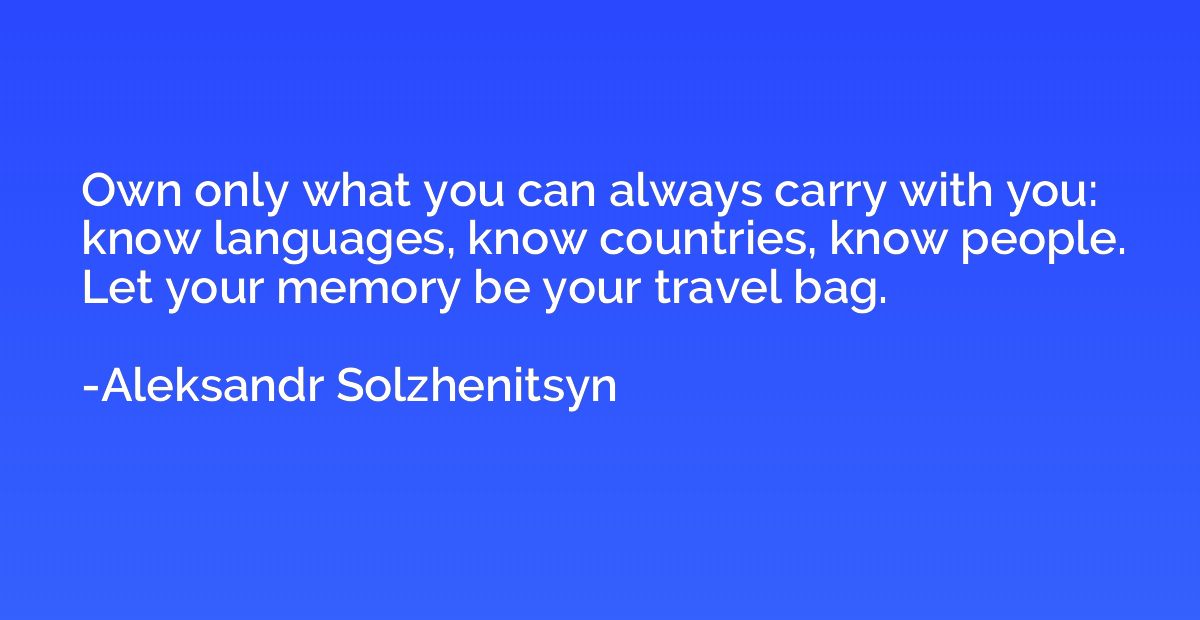 Own only what you can always carry with you: know languages,