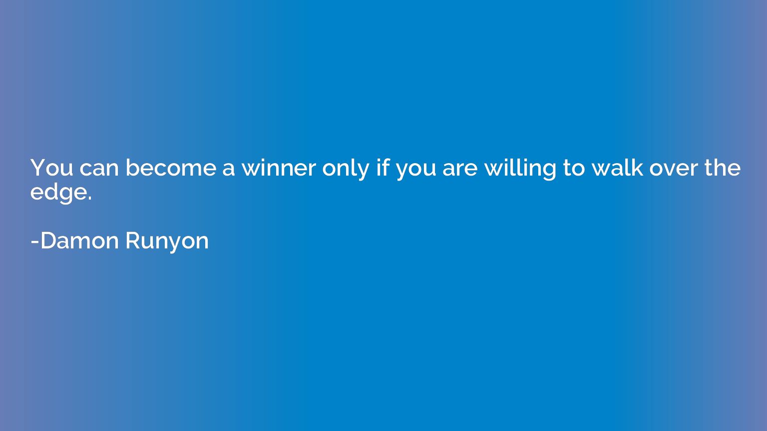 You can become a winner only if you are willing to walk over