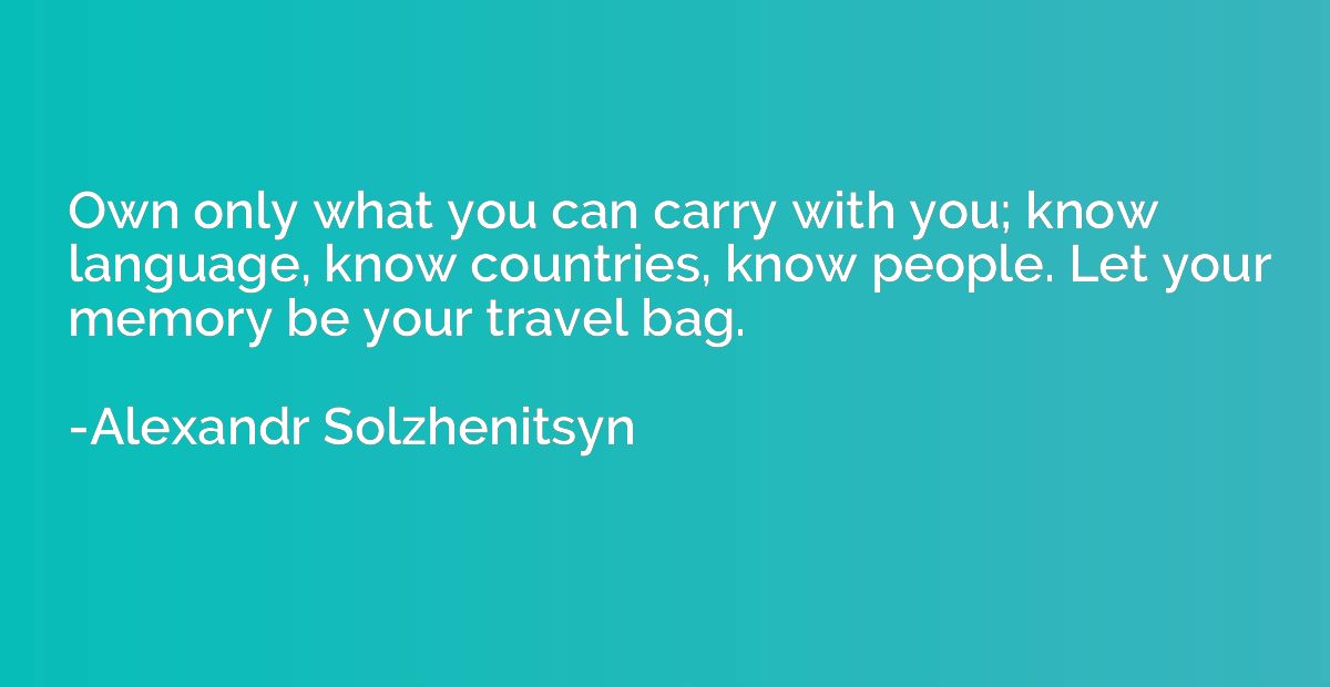 Own only what you can carry with you; know language, know co