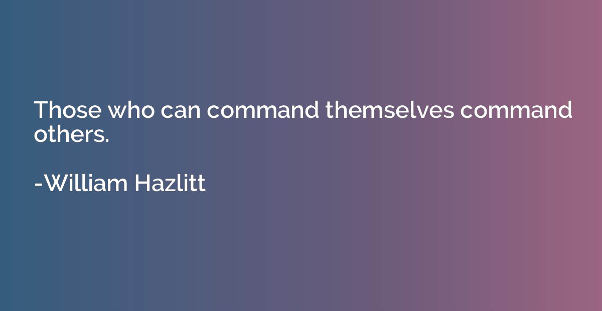 Those who can command themselves command others.