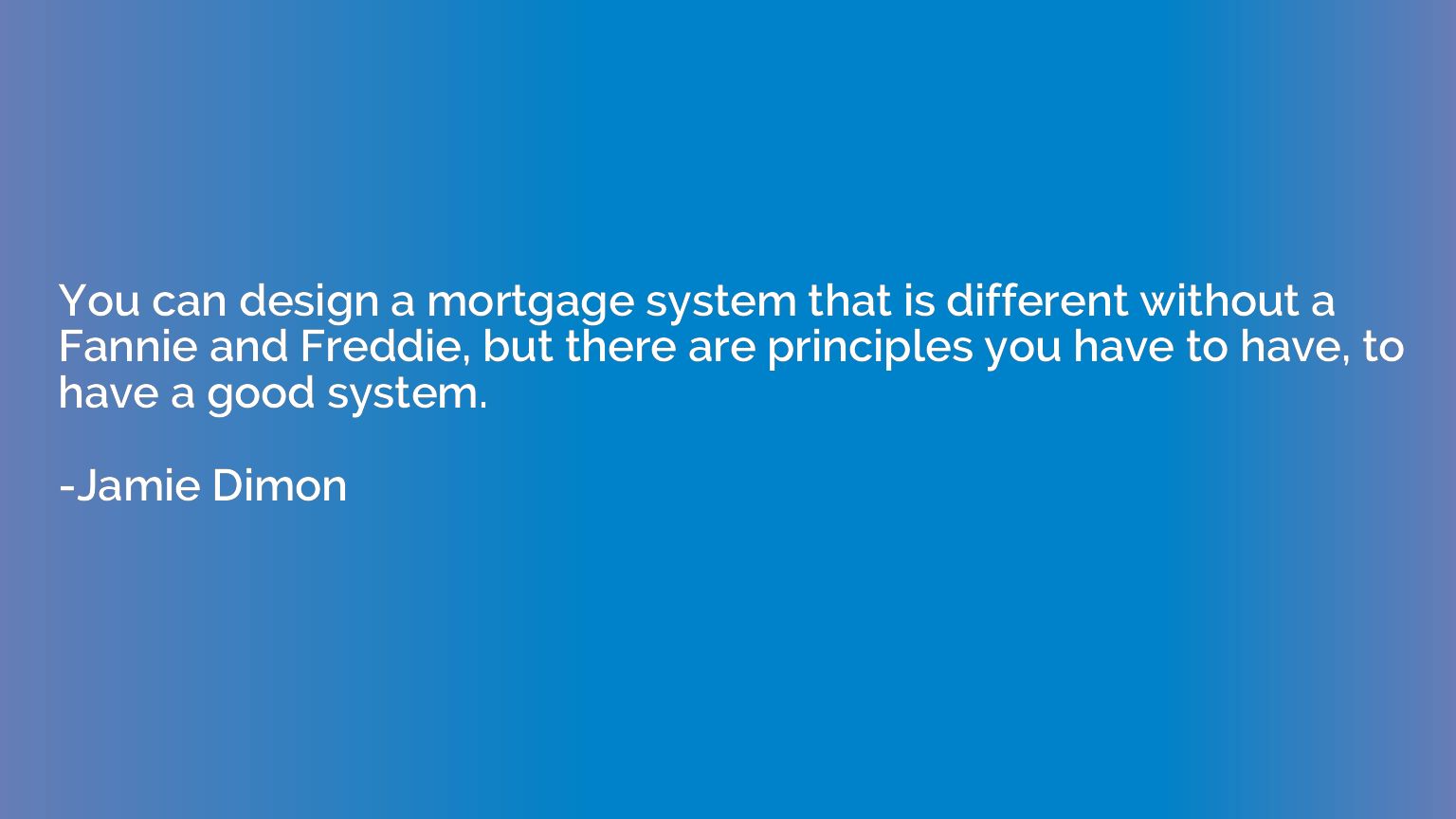 You can design a mortgage system that is different without a