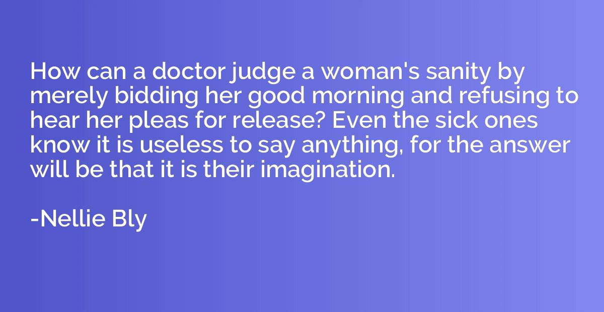 How can a doctor judge a woman's sanity by merely bidding he