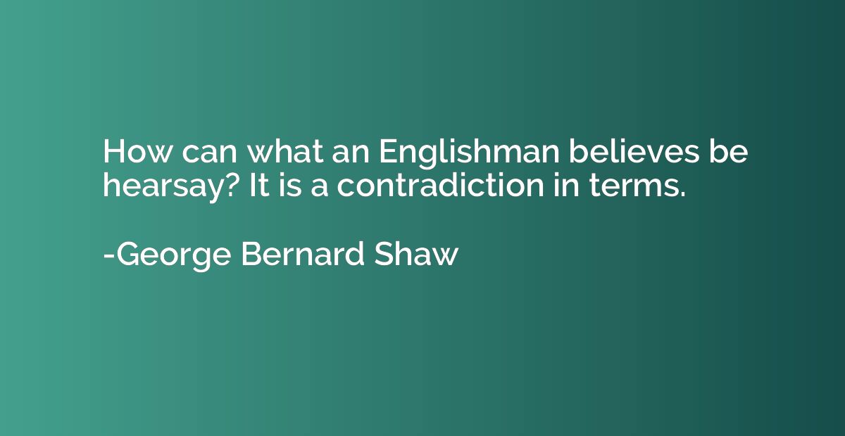 How can what an Englishman believes be hearsay? It is a cont