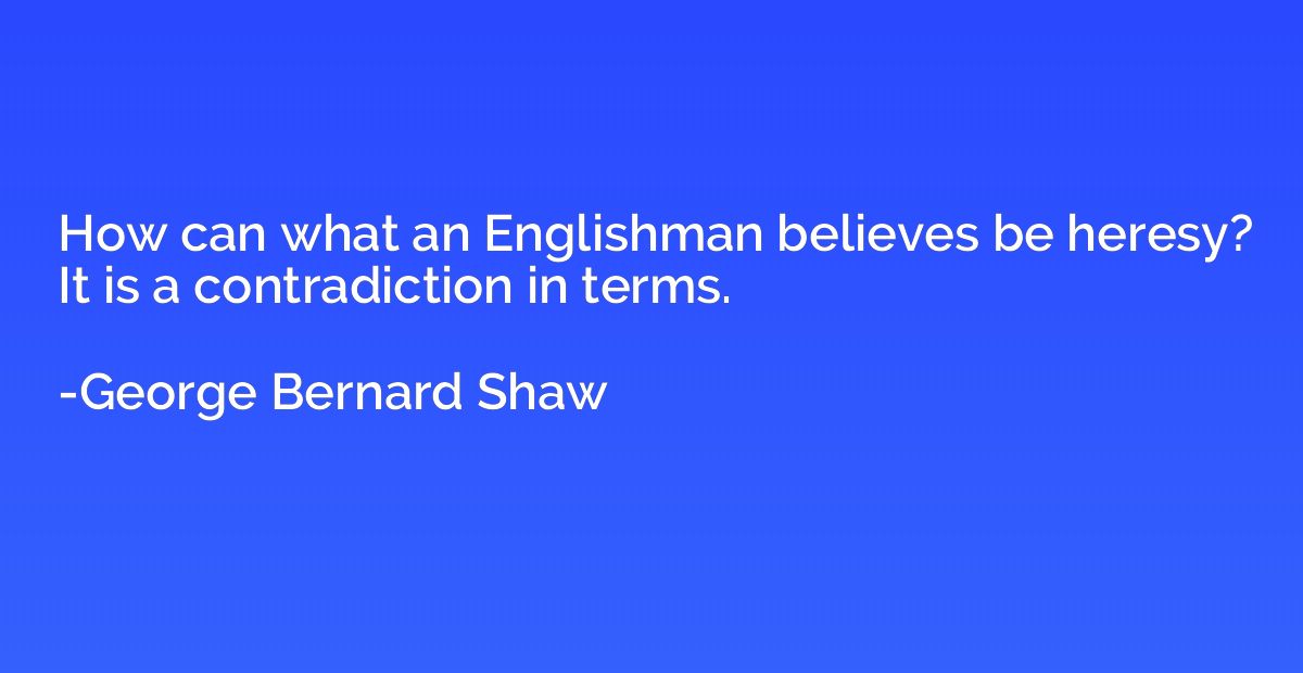 How can what an Englishman believes be heresy? It is a contr