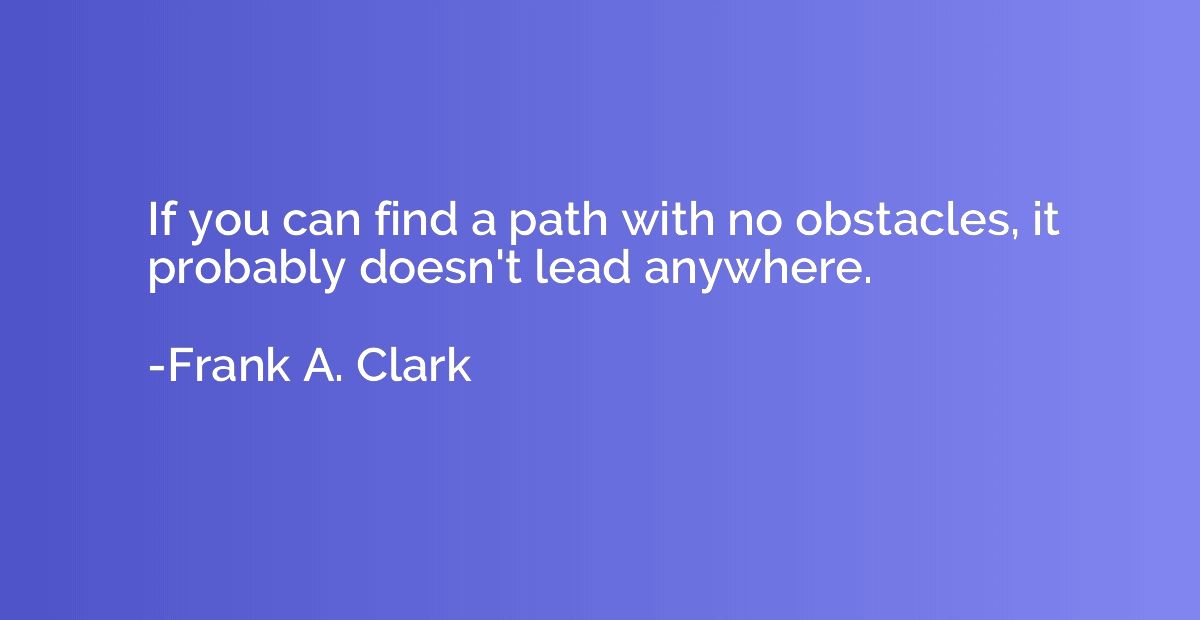 If you can find a path with no obstacles, it probably doesn'