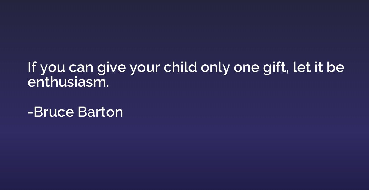 If you can give your child only one gift, let it be enthusia