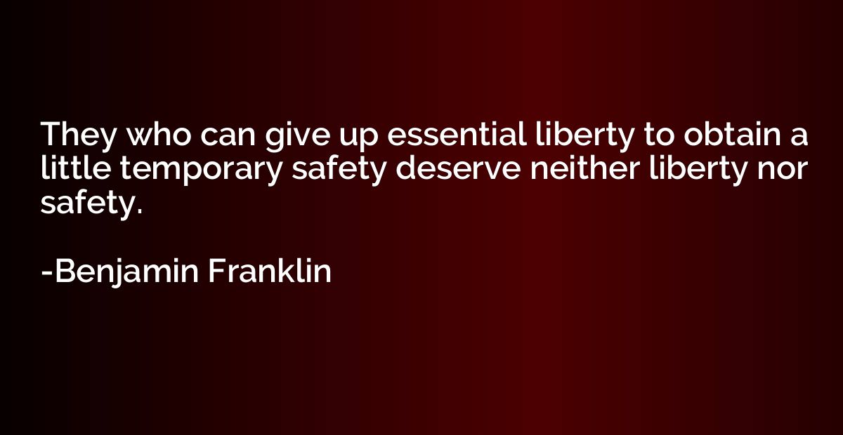 They who can give up essential liberty to obtain a little te