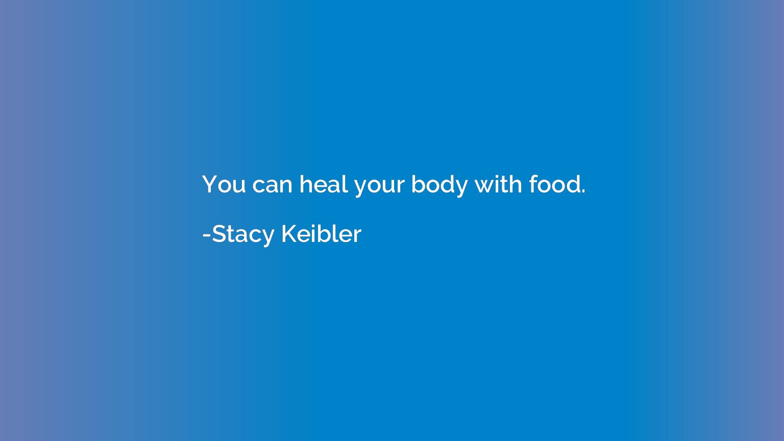 You can heal your body with food.