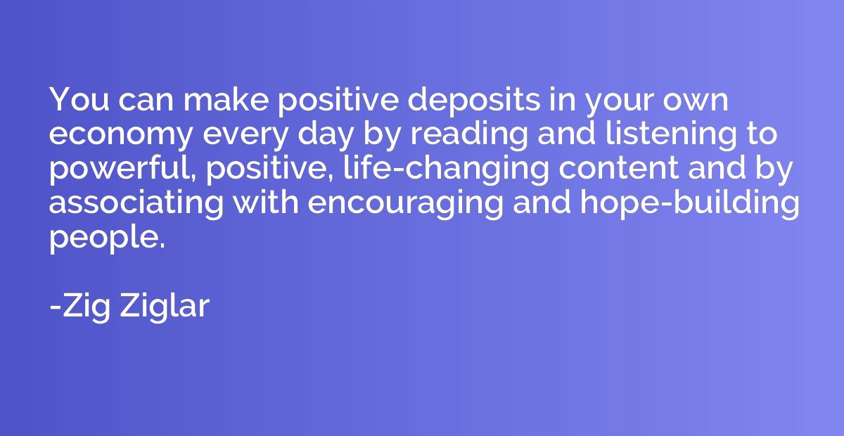 You can make positive deposits in your own economy every day