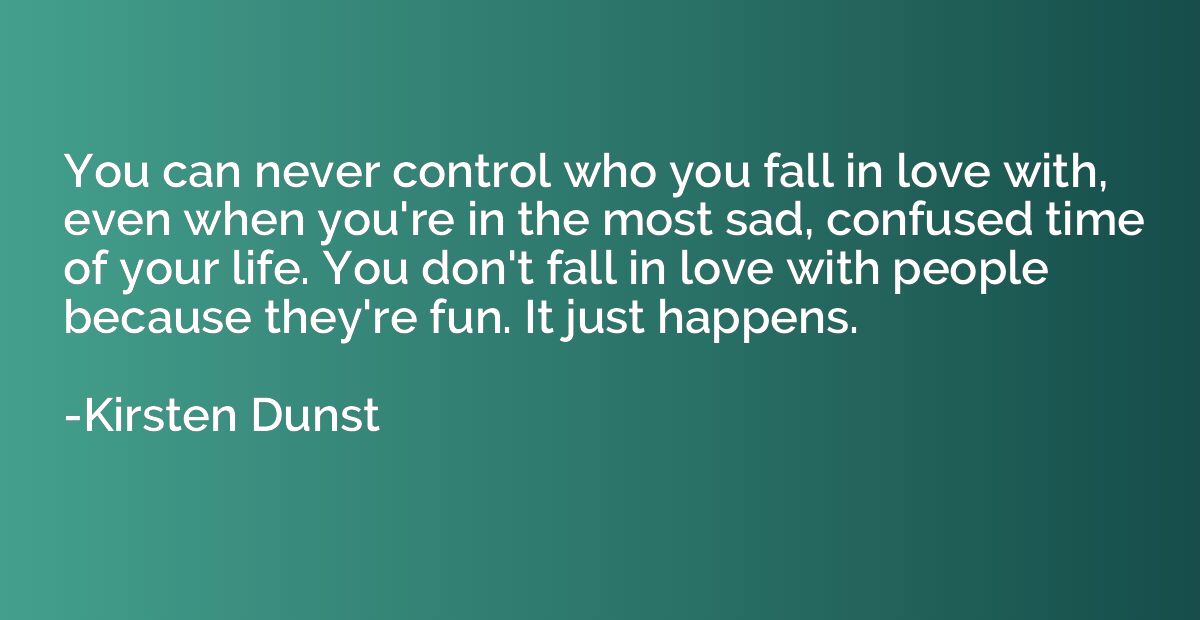 You can never control who you fall in love with, even when y