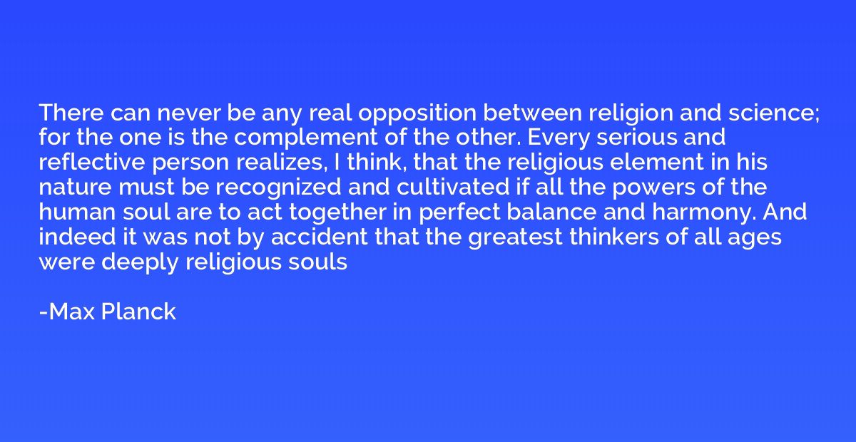 There can never be any real opposition between religion and 