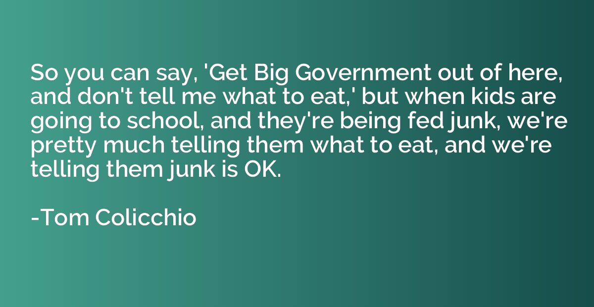So you can say, 'Get Big Government out of here, and don't t