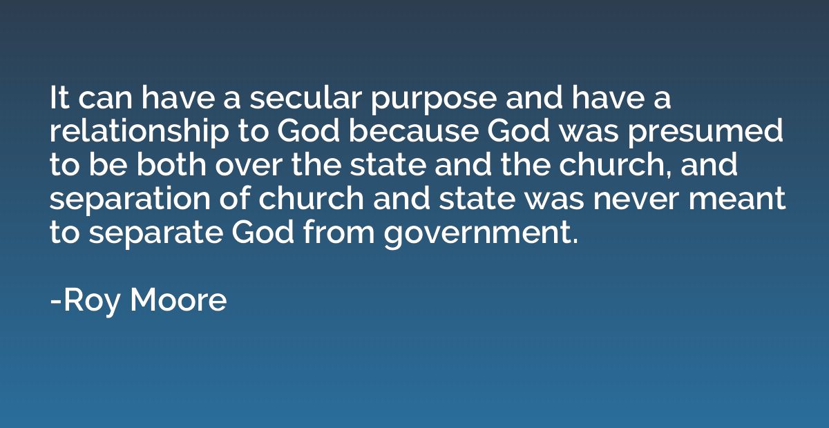 It can have a secular purpose and have a relationship to God