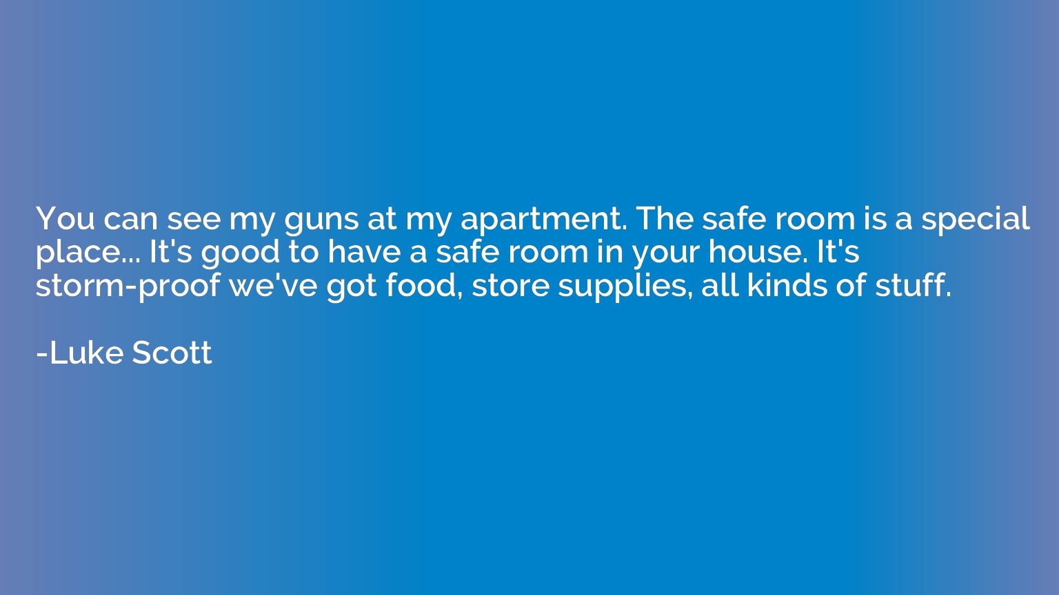 You can see my guns at my apartment. The safe room is a spec