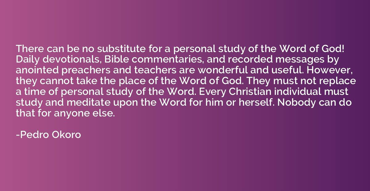 There can be no substitute for a personal study of the Word 