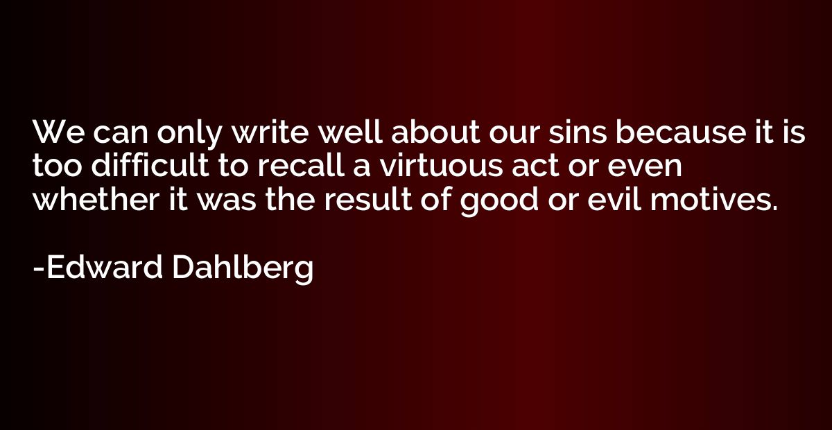 We can only write well about our sins because it is too diff
