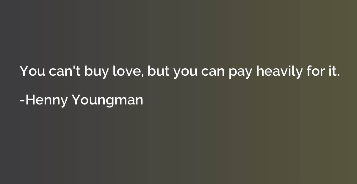 You can't buy love, but you can pay heavily for it.