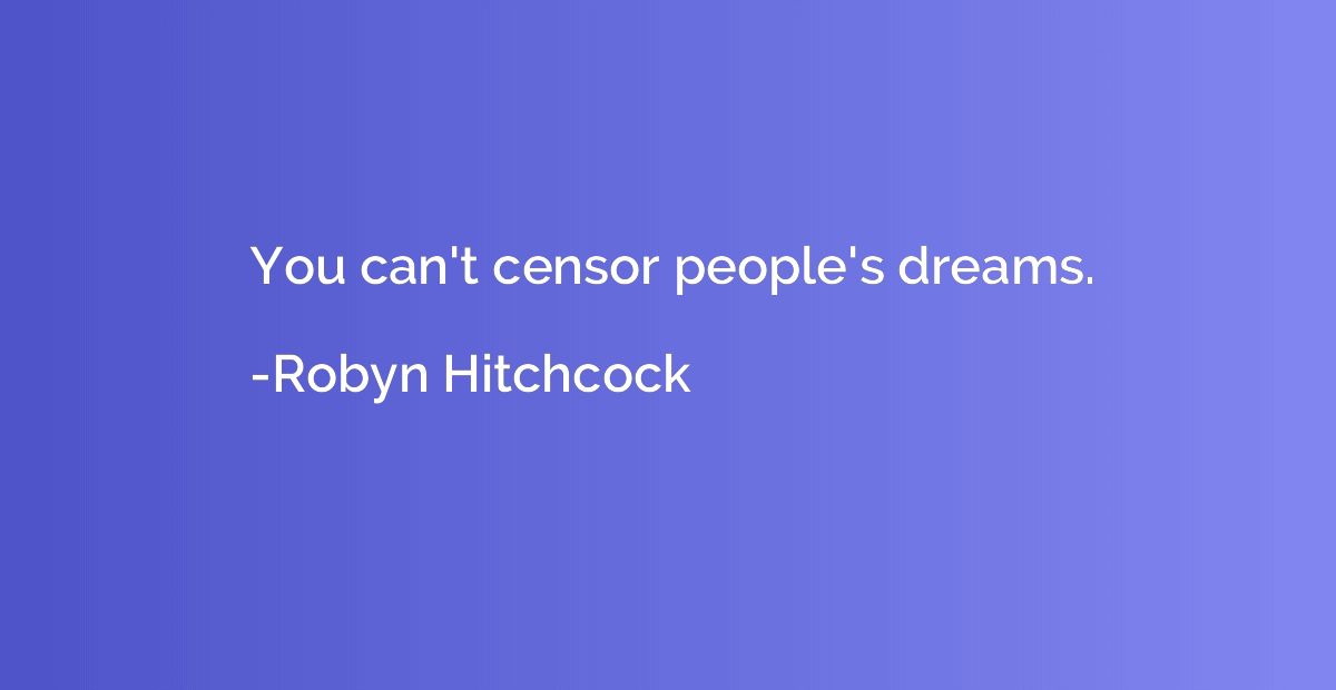 You can't censor people's dreams.
