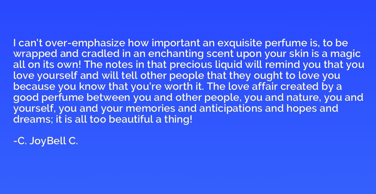 I can't over-emphasize how important an exquisite perfume is