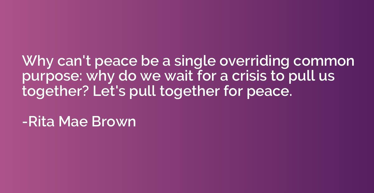 Why can't peace be a single overriding common purpose: why d